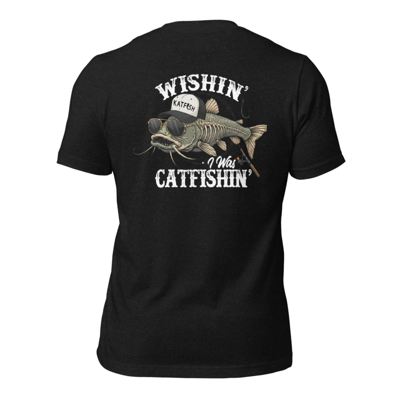 "WISHIN' I WAS CATFISHIN" Tee-Shirts